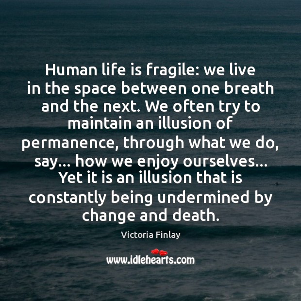 Human life is fragile: we live in the space between one breath Image