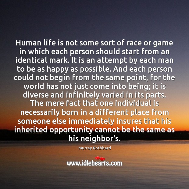 Human life is not some sort of race or game in which Murray Rothbard Picture Quote