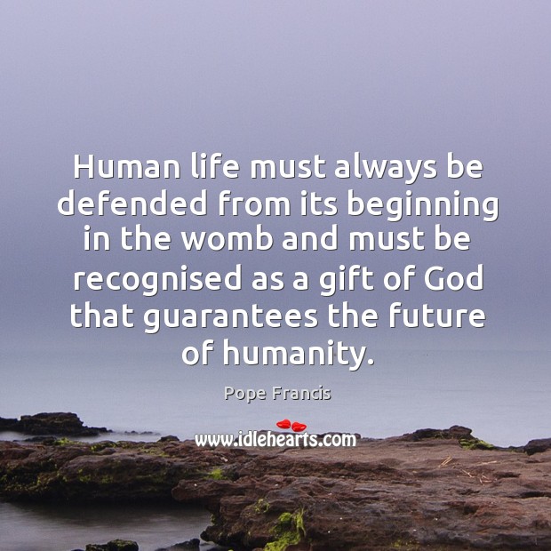 Human life must always be defended from its beginning in the womb Image