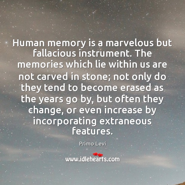 Human memory is a marvelous but fallacious instrument. The memories which lie Primo Levi Picture Quote