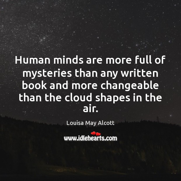 Human minds are more full of mysteries than any written book and Louisa May Alcott Picture Quote