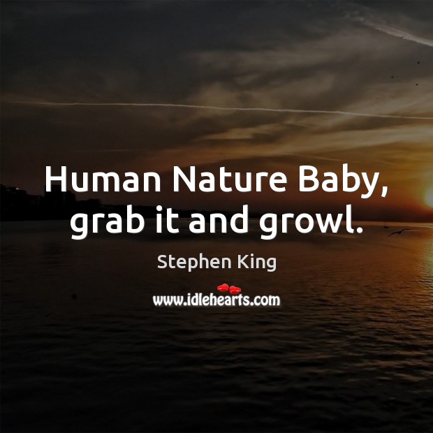Human Nature Baby, grab it and growl. Image