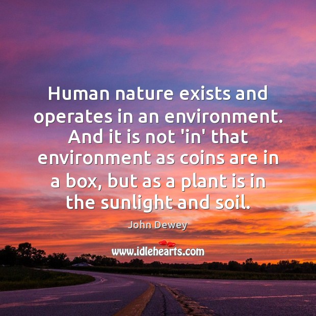 Human nature exists and operates in an environment. And it is not Image