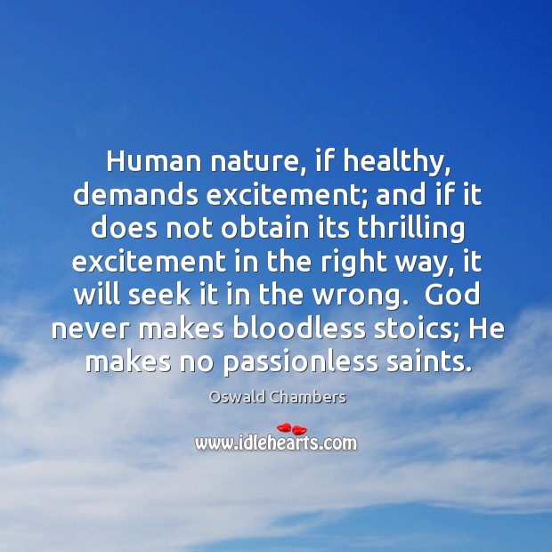 Human nature, if healthy, demands excitement; and if it does not obtain Oswald Chambers Picture Quote