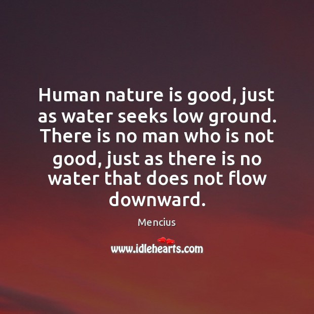 Human nature is good, just as water seeks low ground. There is Image