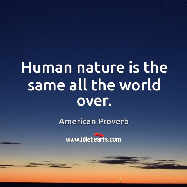 Human nature is the same all the world over. Image