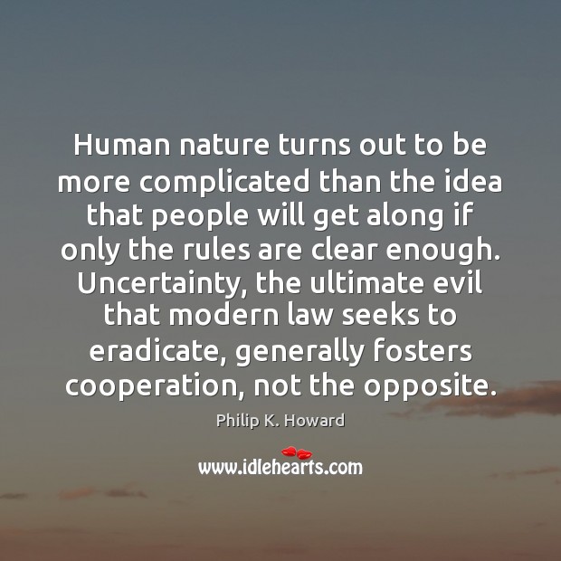 Human nature turns out to be more complicated than the idea that Philip K. Howard Picture Quote