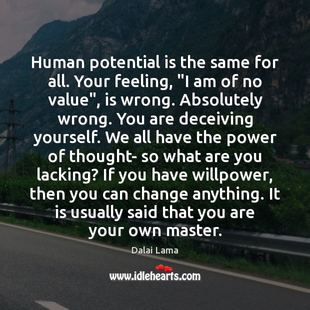 Human potential is the same for all. Your feeling, “I am of Dalai Lama Picture Quote