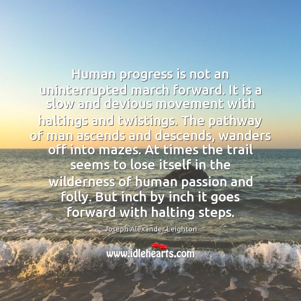 Human progress is not an uninterrupted march forward. It is a slow Joseph Alexander Leighton Picture Quote