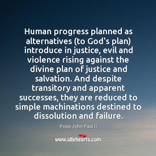 Human progress planned as alternatives (to God’s plan) introduce in justice, evil Pope John Paul II Picture Quote