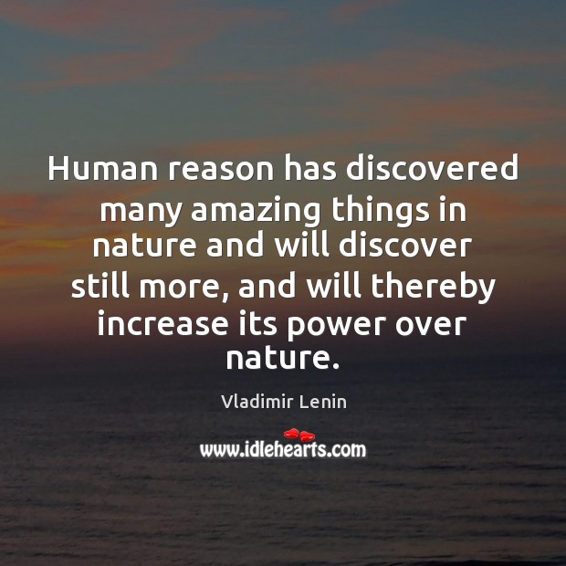 Human reason has discovered many amazing things in nature and will discover Vladimir Lenin Picture Quote