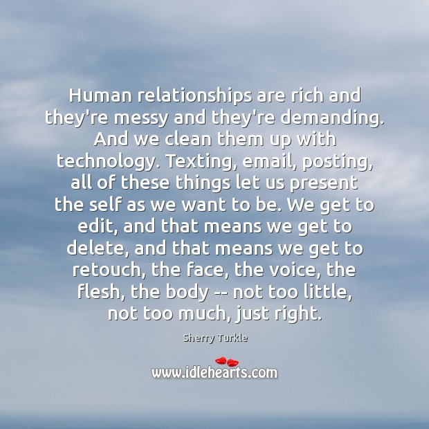 Human relationships are rich and they’re messy and they’re demanding. And we Image