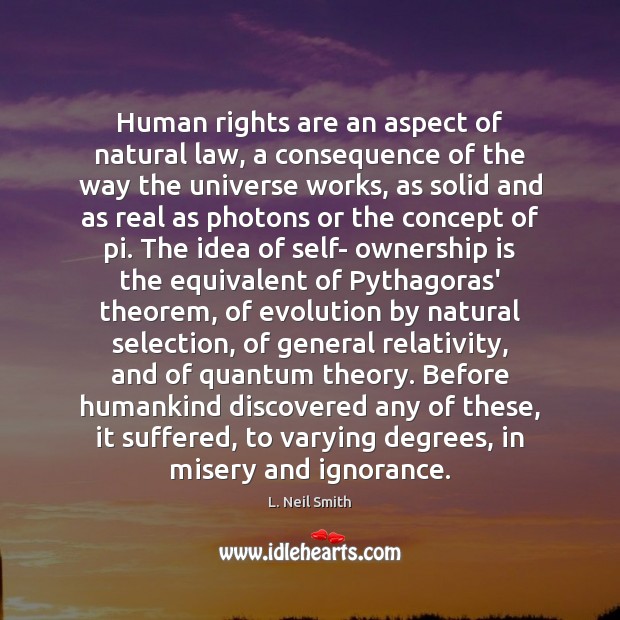 Human rights are an aspect of natural law, a consequence of the L. Neil Smith Picture Quote