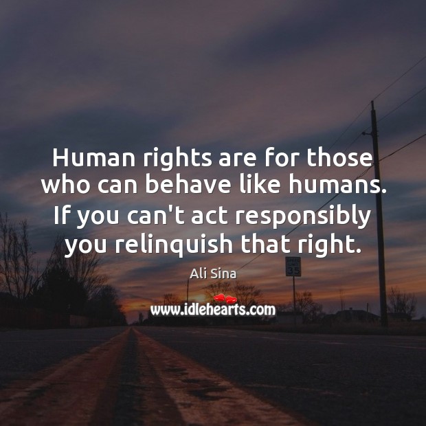 Human rights are for those who can behave like humans. If you Image