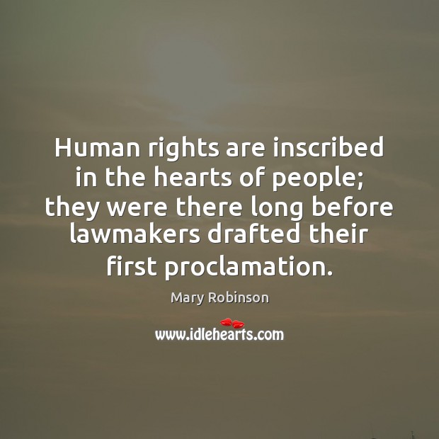 Human rights are inscribed in the hearts of people; they were there Mary Robinson Picture Quote