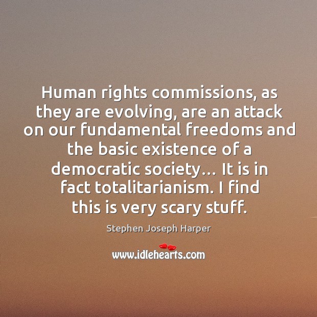 Human rights commissions, as they are evolving, are an attack on our fundamental Image
