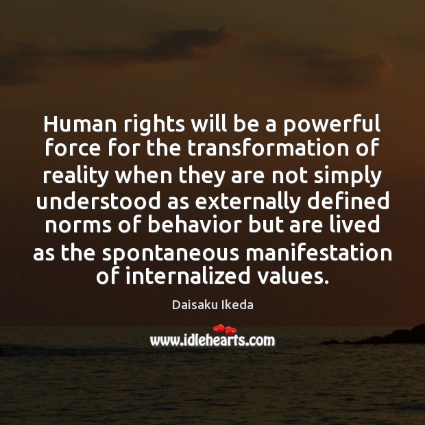 Human rights will be a powerful force for the transformation of reality Daisaku Ikeda Picture Quote