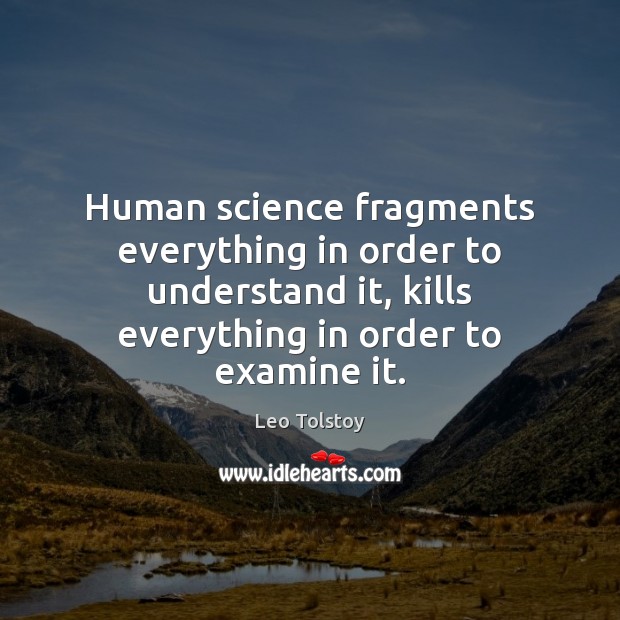 Human science fragments everything in order to understand it, kills everything in Image