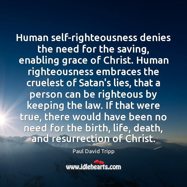 Human self-righteousness denies the need for the saving, enabling grace of Christ. Image