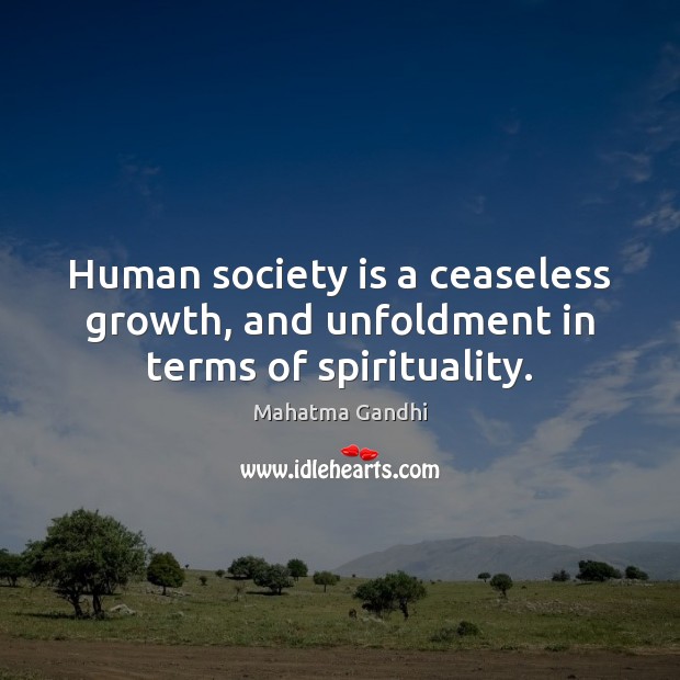 Human society is a ceaseless growth, and unfoldment in terms of spirituality. Society Quotes Image