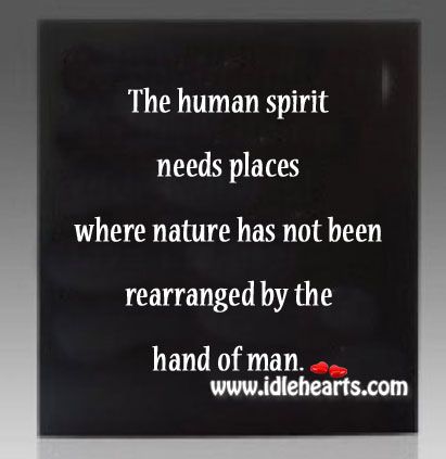 The human spirit needs places where nature Image