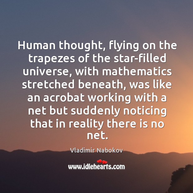 Human thought, flying on the trapezes of the star-filled universe, with mathematics Vladimir Nabokov Picture Quote