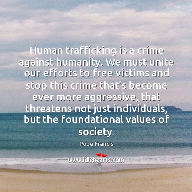 Human trafficking is a crime against humanity. We must unite our efforts Image