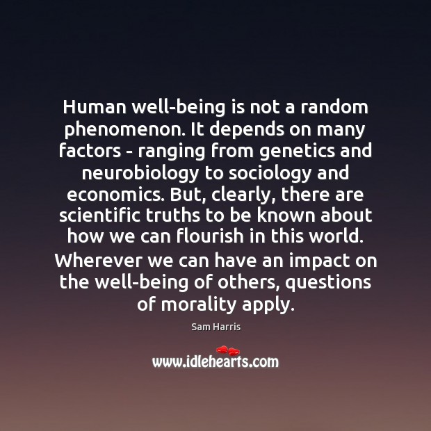 Human well-being is not a random phenomenon. It depends on many factors Sam Harris Picture Quote