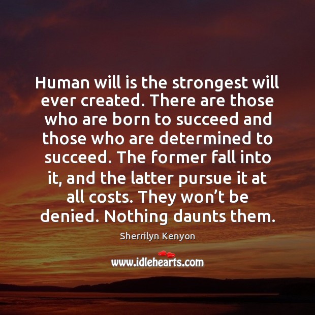 Human will is the strongest will ever created. There are those who Image