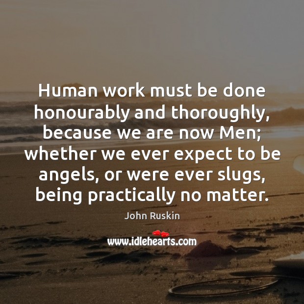 Human work must be done honourably and thoroughly, because we are now Image