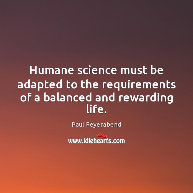 Humane science must be adapted to the requirements of a balanced and rewarding life. Image