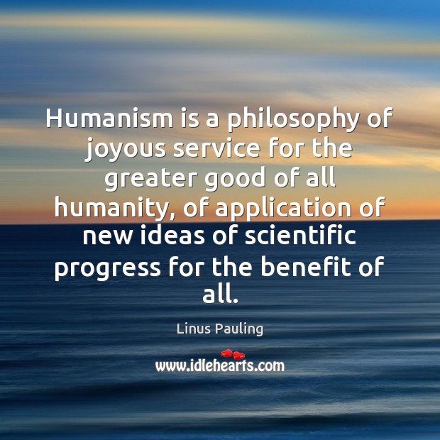 Humanism is a philosophy of joyous service for the greater good of Image