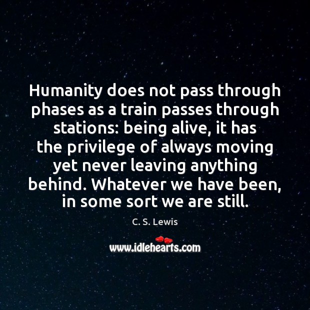 Humanity does not pass through phases as a train passes through stations: Image