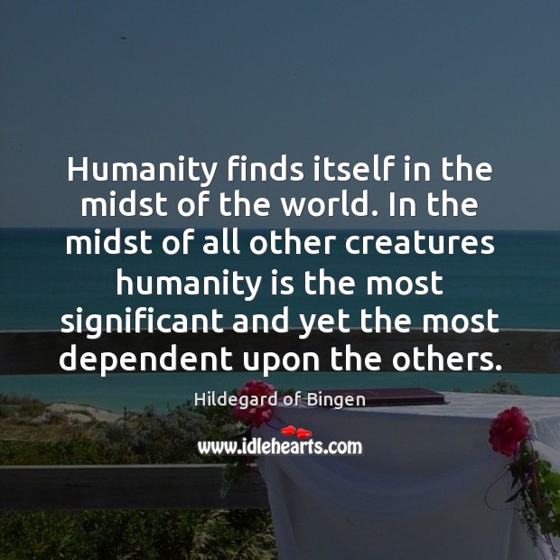Humanity finds itself in the midst of the world. In the midst Image