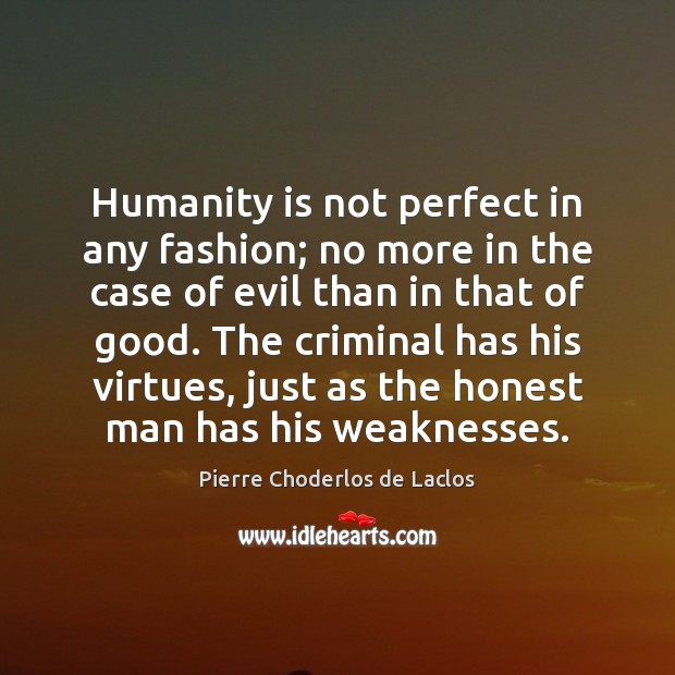 Humanity is not perfect in any fashion; no more in the case Pierre Choderlos de Laclos Picture Quote