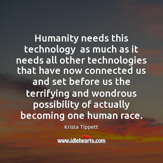 Humanity needs this technology  as much as it needs all other technologies Image