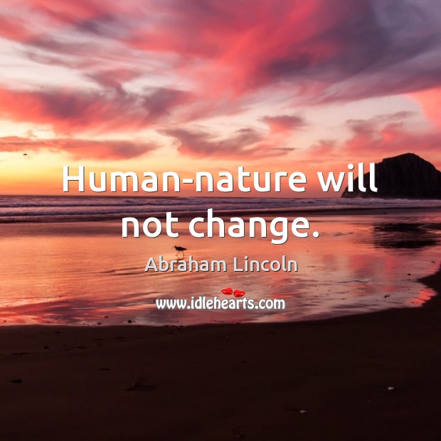 Human-nature will not change. Image