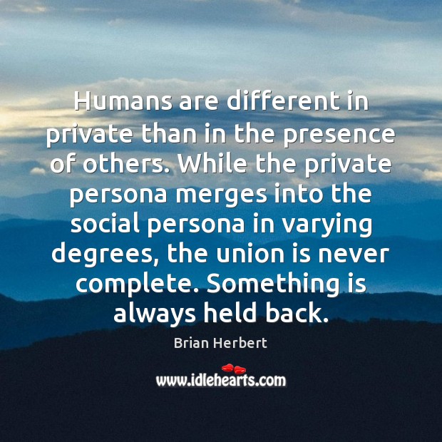 Humans are different in private than in the presence of others. While Union Quotes Image