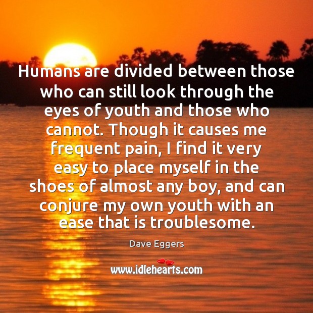 Humans are divided between those who can still look through the eyes 