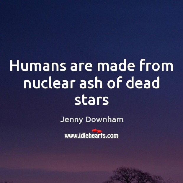 Humans are made from nuclear ash of dead stars Image