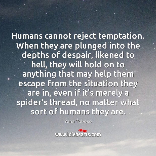 Humans cannot reject temptation. When they are plunged into the depths of Yana Toboso Picture Quote