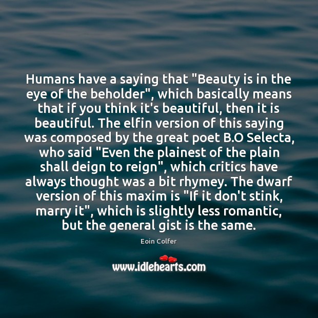 Humans have a saying that “Beauty is in the eye of the Eoin Colfer Picture Quote