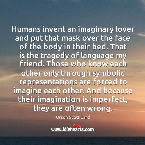 Humans invent an imaginary lover and put that mask over the face Imagination Quotes Image