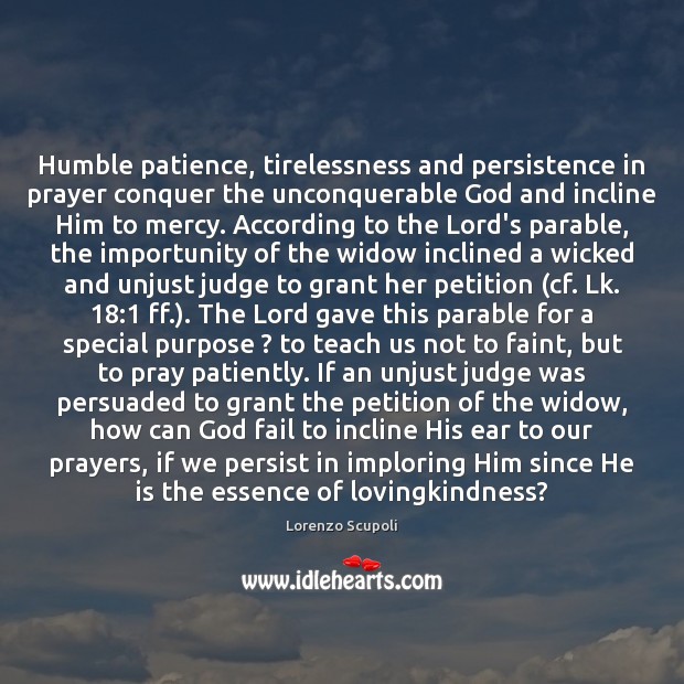 Humble patience, tirelessness and persistence in prayer conquer the unconquerable God and Lorenzo Scupoli Picture Quote