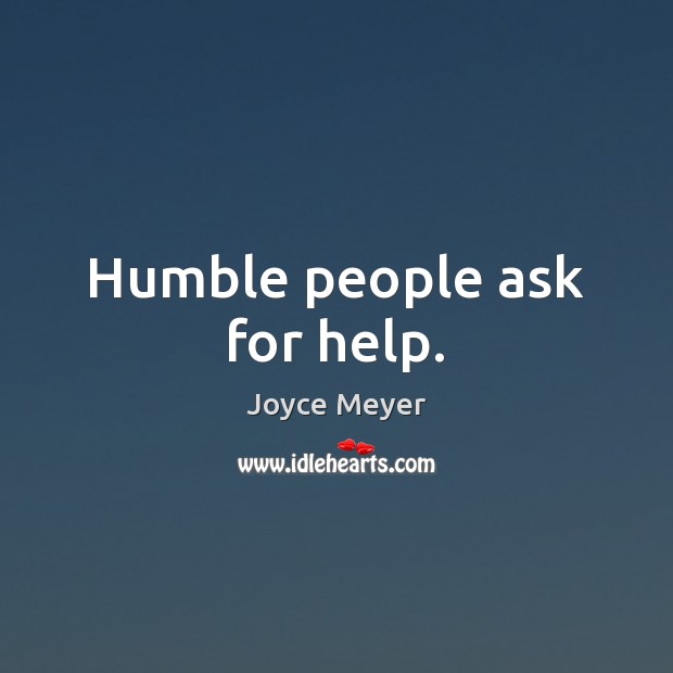 Humble people ask for help. Image