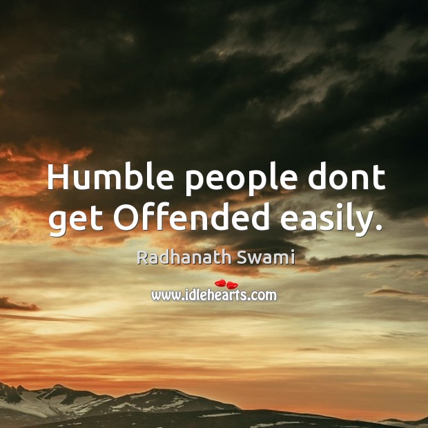 Humble people dont get Offended easily. Radhanath Swami Picture Quote