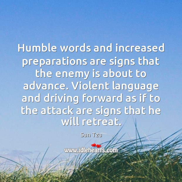 Humble words and increased preparations are signs that the enemy is about Sun Tzu Picture Quote