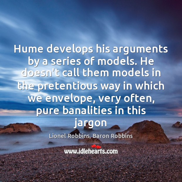 Hume develops his arguments by a series of models. He doesn’t call Image