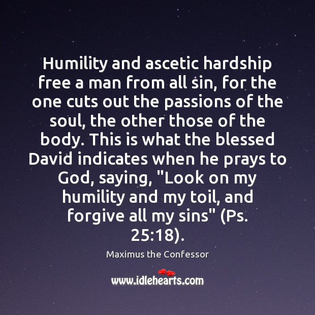 Humility and ascetic hardship free a man from all sin, for the Maximus the Confessor Picture Quote