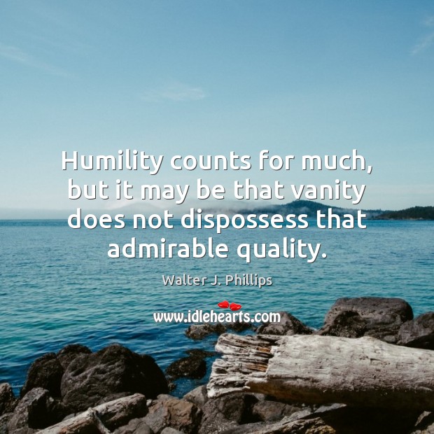 Humility counts for much, but it may be that vanity does not Image